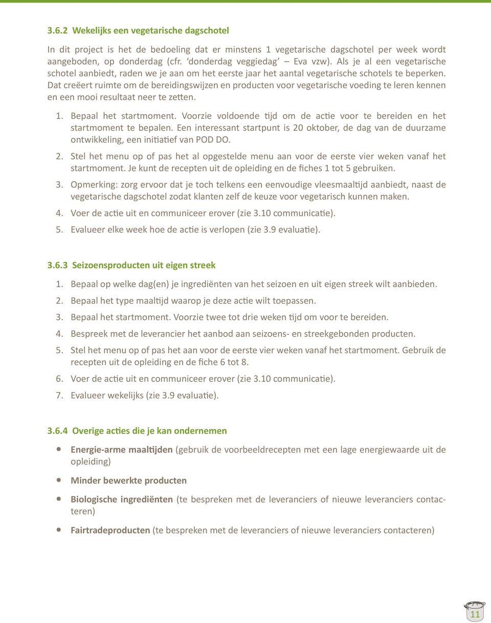 Dat creëert ruimte om de bereidingswijzen en producten voor vegetarische voeding te leren kennen en een mooi resultaat neer te zetten. 1. Bepaal het startmoment.