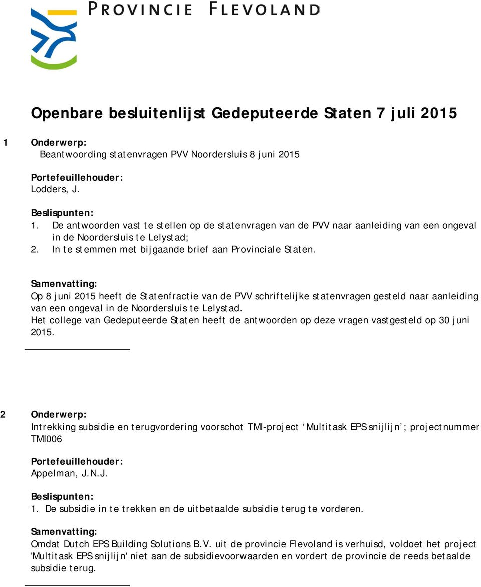 Op 8 juni 2015 heeft de Statenfractie van de PVV schriftelijke statenvragen gesteld naar aanleiding van een ongeval in de Noordersluis te Lelystad.