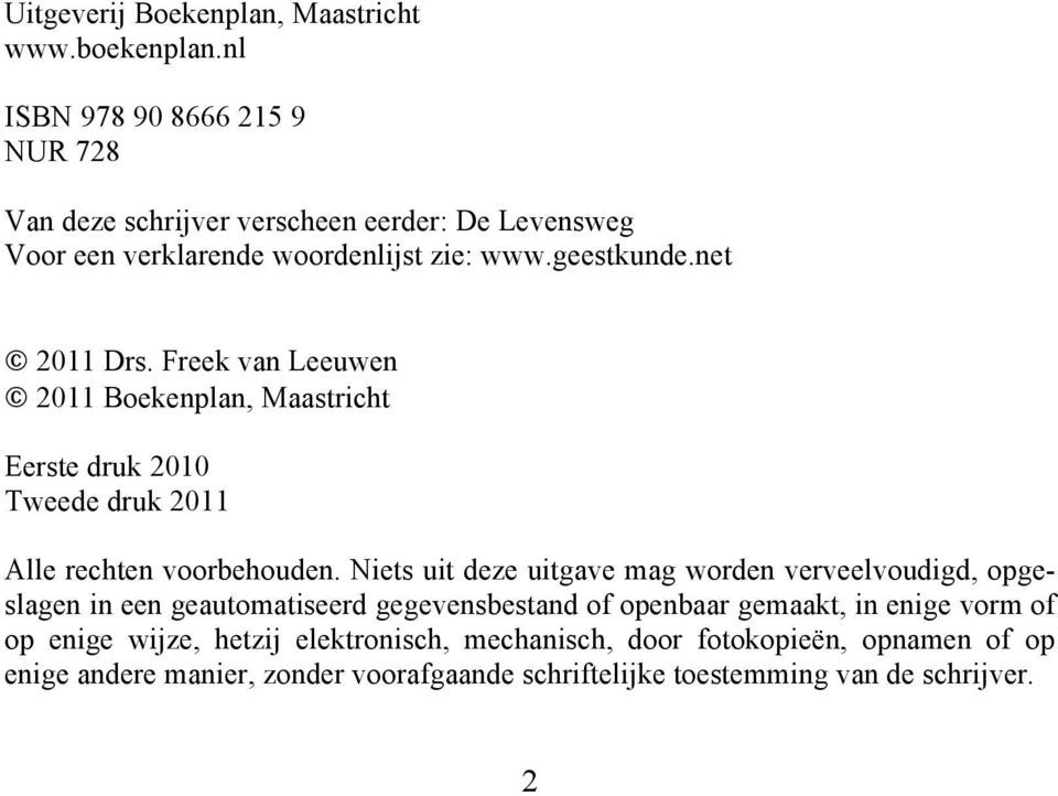 Freek van Leeuwen 2011 Boekenplan, Maastricht Eerste druk 2010 Tweede druk 2011 Alle rechten voorbehouden.