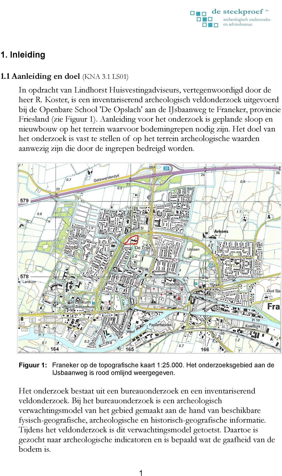 Aanleiding voor het onderzoek is geplande sloop en nieuwbouw op het terrein waarvoor bodemingrepen nodig zijn.