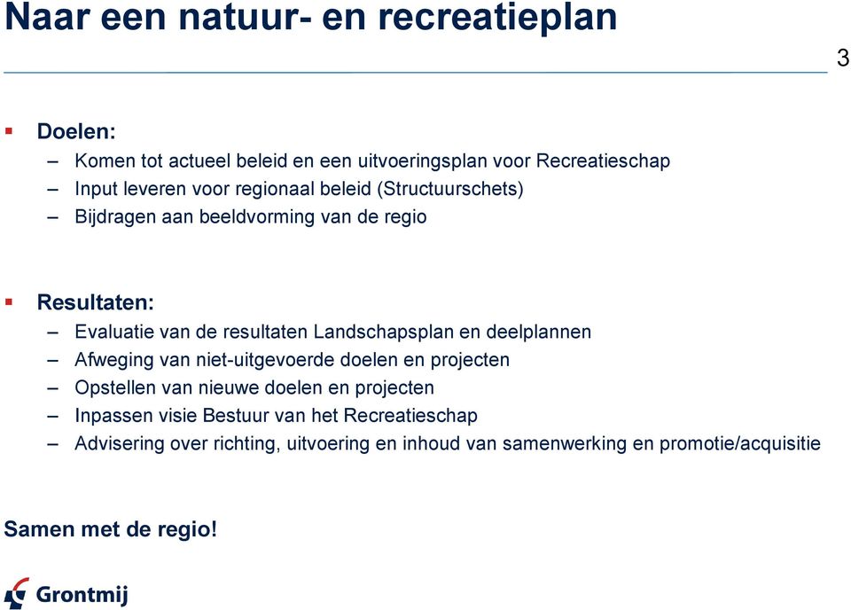 Landschapsplan en deelplannen Afweging van niet-uitgevoerde doelen en projecten Opstellen van nieuwe doelen en projecten Inpassen