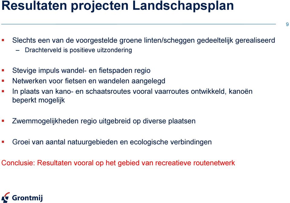 plaats van kano- en schaatsroutes vooral vaarroutes ontwikkeld, kanoën beperkt mogelijk Zwemmogelijkheden regio uitgebreid op