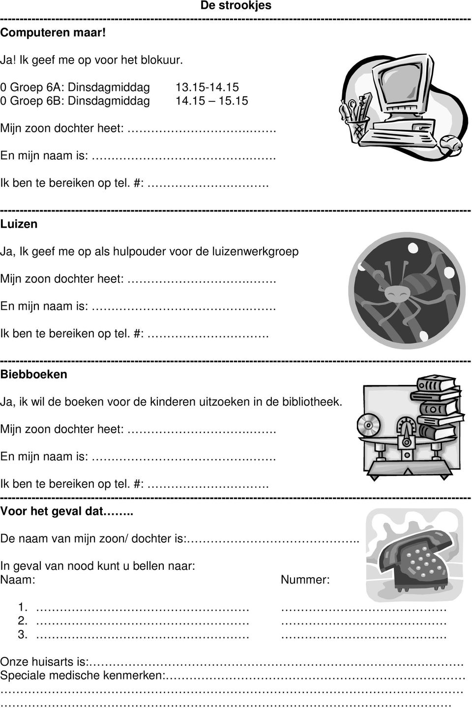 ----------------------------------------------------------------------------------------------------------------------- Luizen Ja, Ik geef me op als hulpouder voor de luizenwerkgroep Mijn zoon