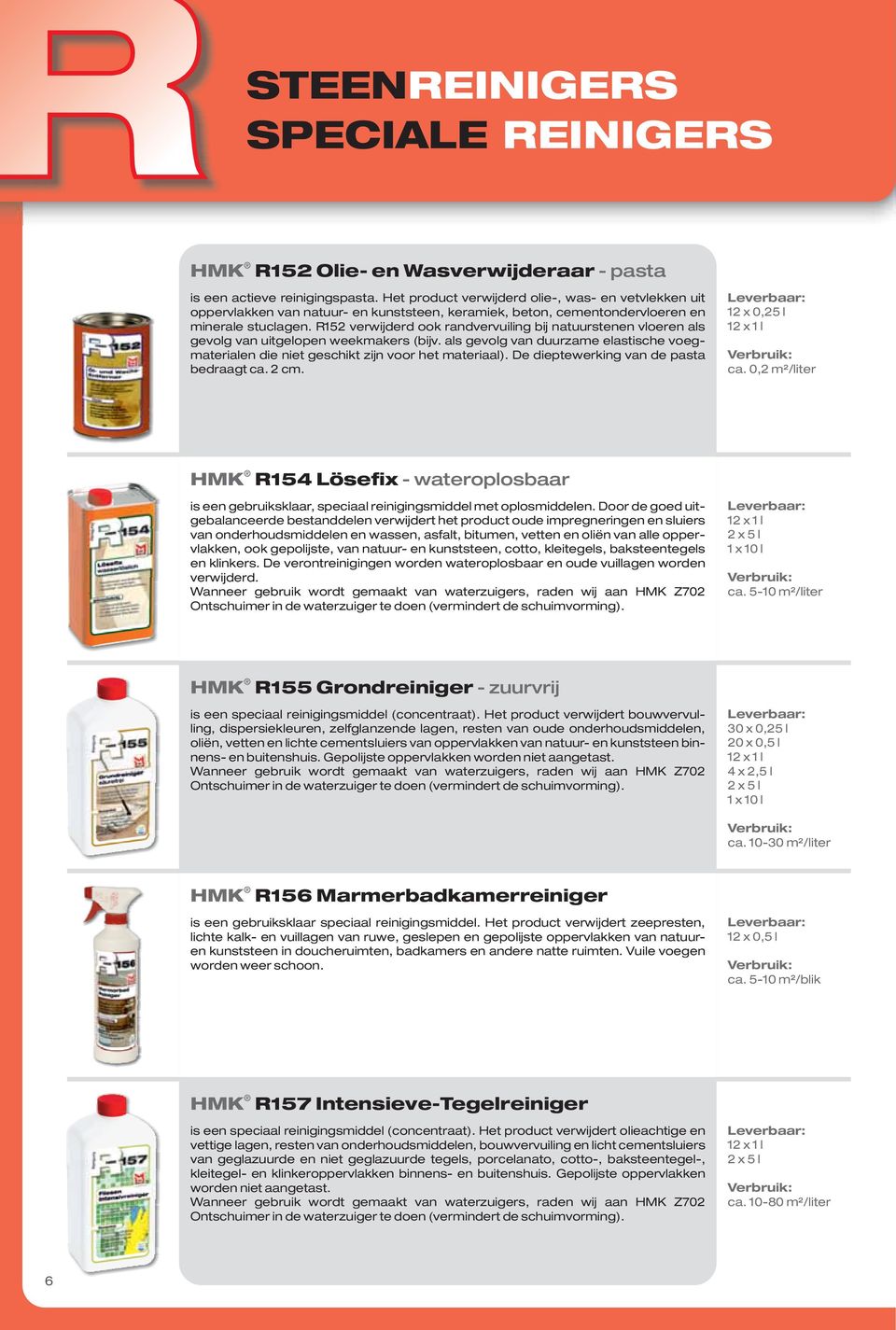 R152 verwijderd ook randvervuiling bij natuurstenen vloeren als gevolg van uitgelopen weekmakers (bijv. als gevolg van duurzame elastische voegmaterialen die niet geschikt zijn voor het materiaal).