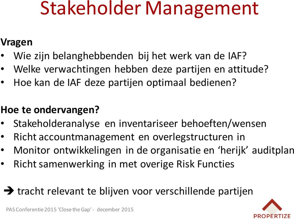 Stakeholderanalyse en inventariseer behoeften/wensen Richt accountmanagement en overlegstructuren in Monitor