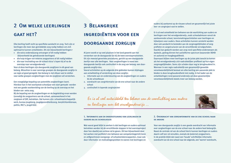 naar inschatting van de school risico s lopen bij of na de overstap naar vervolgonderwijs Voor al deze leerlingen zijn doorgaande zorglijnen in elk geval van belang.