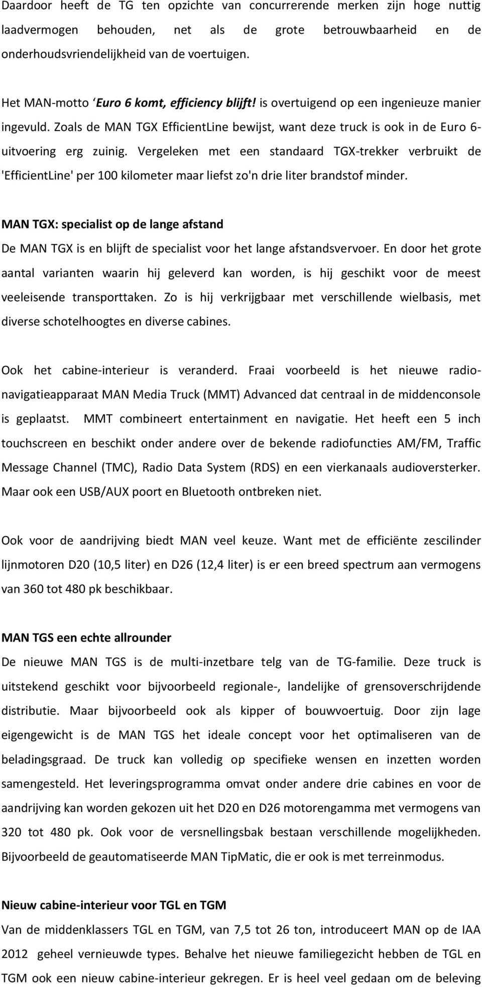 Vergeleken met een standaard TGX-trekker verbruikt de 'EfficientLine' per 100 kilometer maar liefst zo'n drie liter brandstof minder.