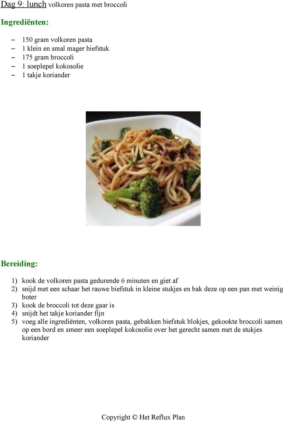 op een pan met weinig boter kook de broccoli tot deze gaar is snijdt het takje koriander fijn 5) voeg alle ingrediënten, volkoren pasta,