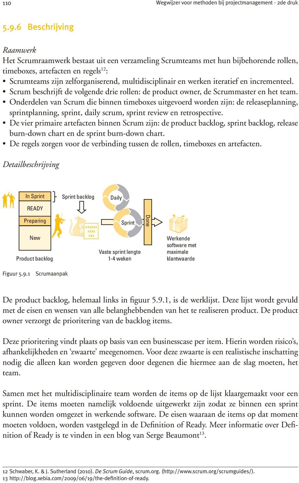 en werken iteratief en incrementeel. Scrum beschrijft de volgende drie rollen: de product owner, de Scrummaster en het team.