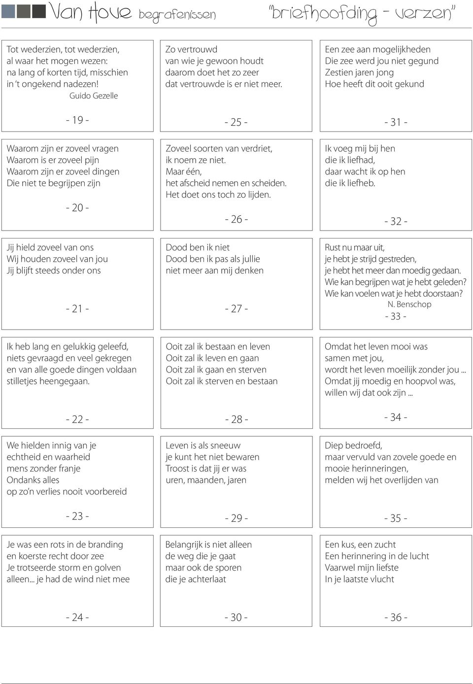 steeds onder ons - 21 - Zo vertrouwd van wie je gewoon houdt daarom doet het zo zeer dat vertrouwde is er niet meer. - 25 - Zoveel soorten van verdriet, ik noem ze niet.