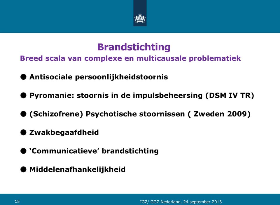 impulsbeheersing (DSM IV TR) (Schizofrene) Psychotische stoornissen (