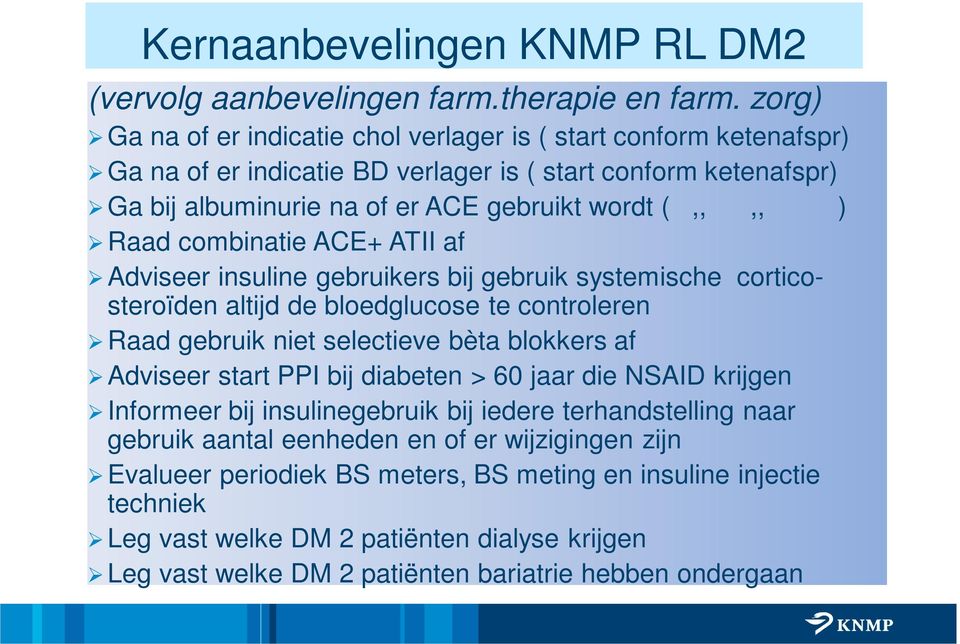 combinatie ACE+ ATII af Adviseer insuline gebruikers bij gebruik systemische corticosteroïden altijd de bloedglucose te controleren Raad gebruik niet selectieve bèta blokkers af Adviseer start PPI