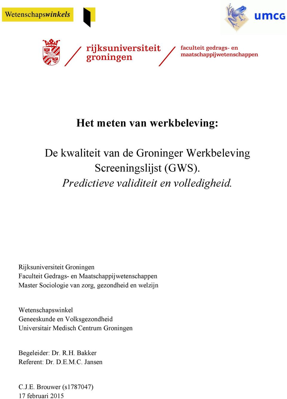 Rijksuniversiteit Groningen Faculteit Gedrags- en Maatschappijwetenschappen Master Sociologie van zorg,