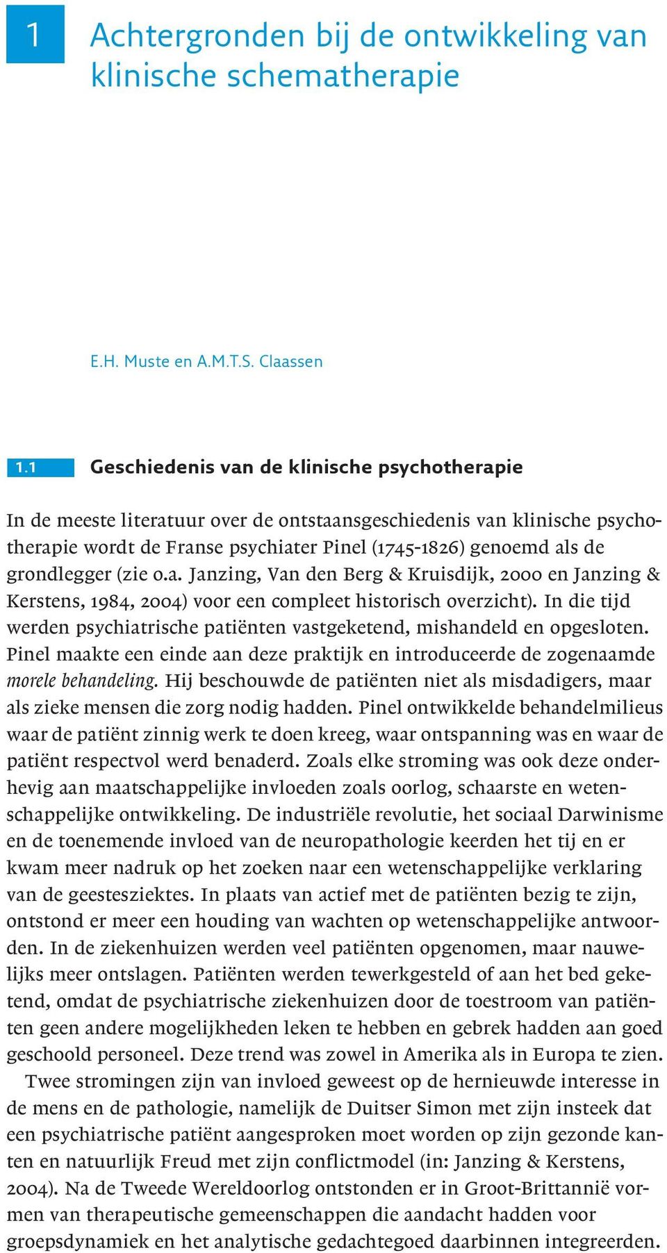 grondlegger (zie o.a. Janzing, Van den Berg & Kruisdijk, 2000 en Janzing & Kerstens, 1984, 2004) voor een compleet historisch overzicht).