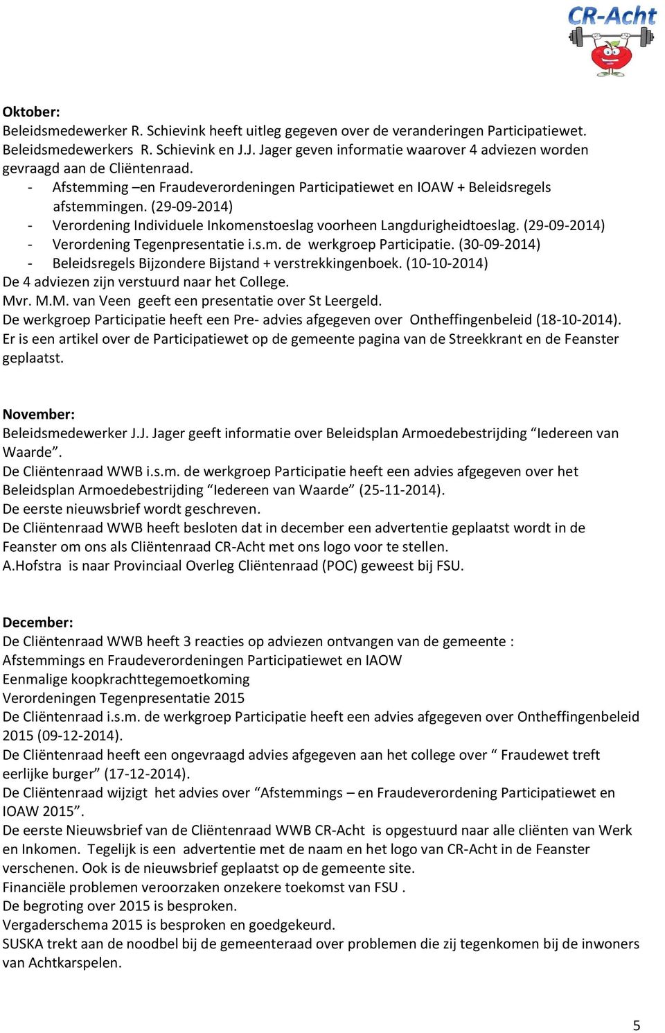 (29-09-2014) - Verordening Individuele Inkomenstoeslag voorheen Langdurigheidtoeslag. (29-09-2014) - Verordening Tegenpresentatie i.s.m. de werkgroep Participatie.