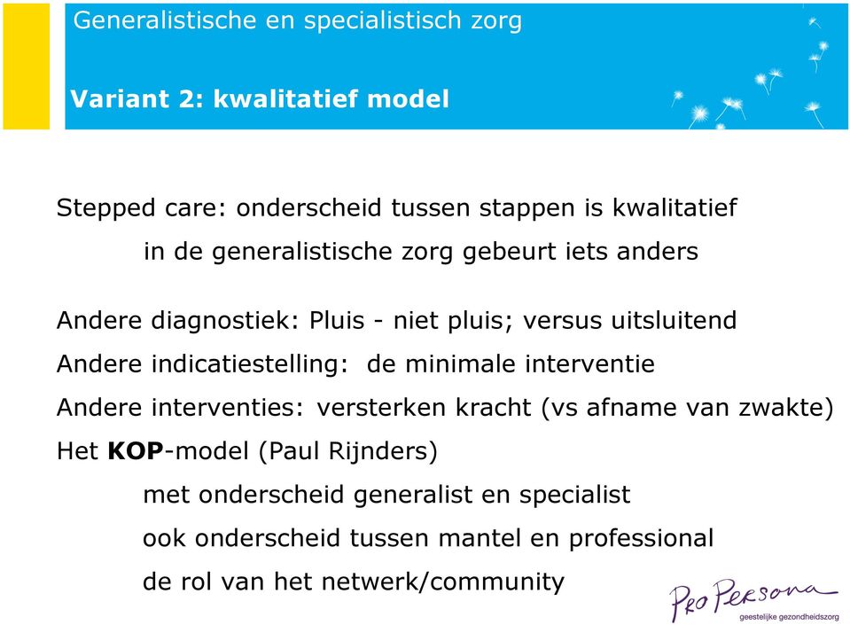 minimale interventie Andere interventies: versterken kracht (vs afname van zwakte) Het KOP-model (Paul Rijnders)