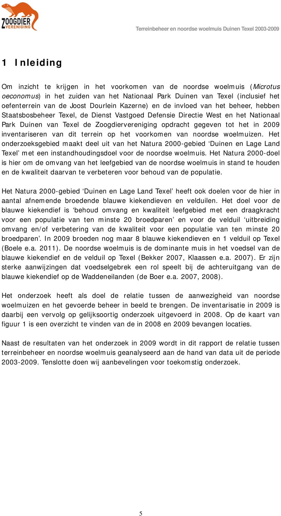 2009 inventariseren van dit terrein op het voorkomen van noordse woelmuizen.