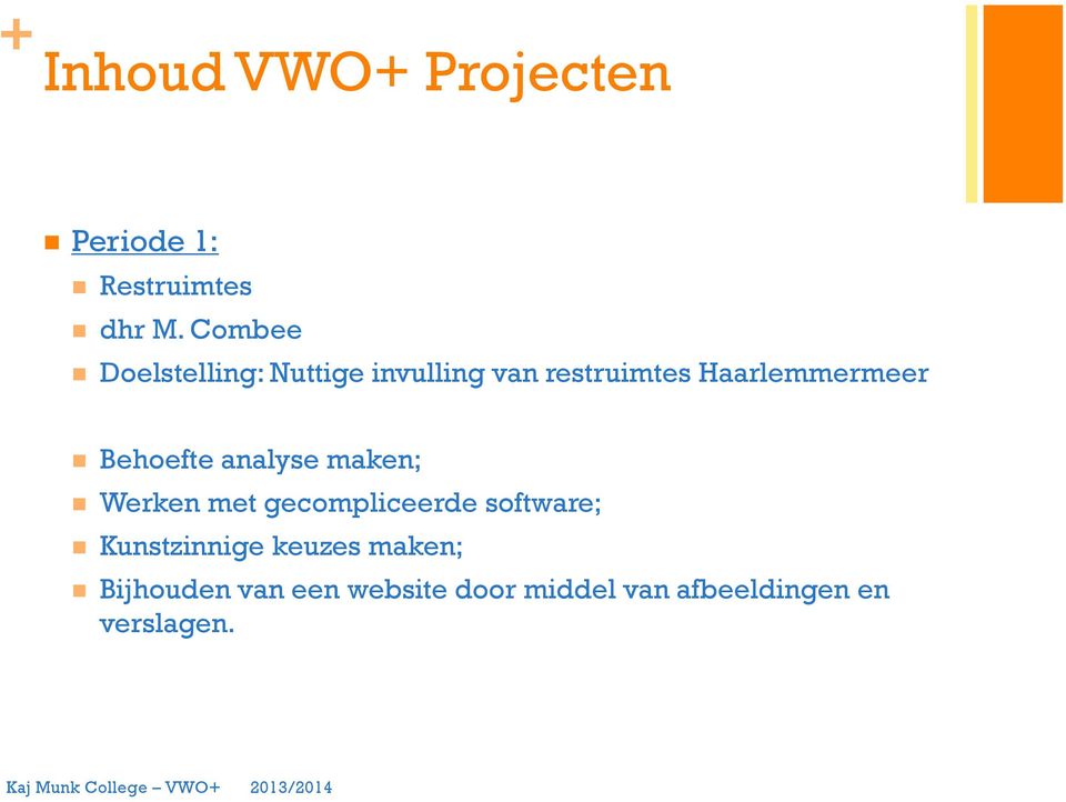 Behoefte analyse maken; Werken met gecompliceerde software;