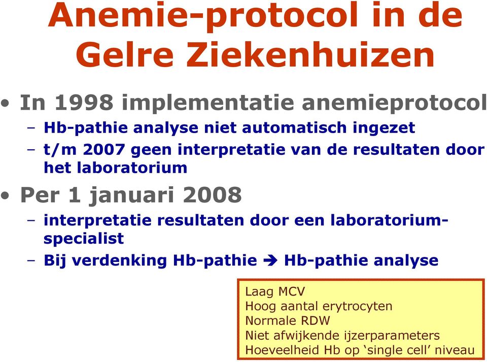 2008 interpretatie resultaten door een laboratoriumspecialist Bij verdenking Hb-pathie Hb-pathie analyse
