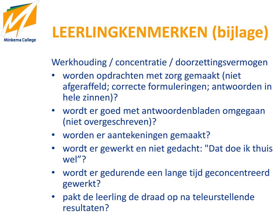 wordt er goed met antwoordenbladen omgegaan (niet overgeschreven)? worden er aantekeningen gemaakt?