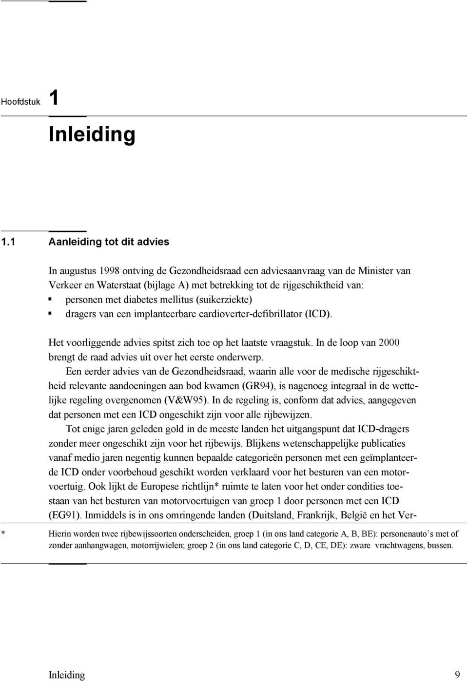 met diabetes mellitus (suikerziekte) dragers van een implanteerbare cardioverter-defibrillator (ICD). Het voorliggende advies spitst zich toe op het laatste vraagstuk.