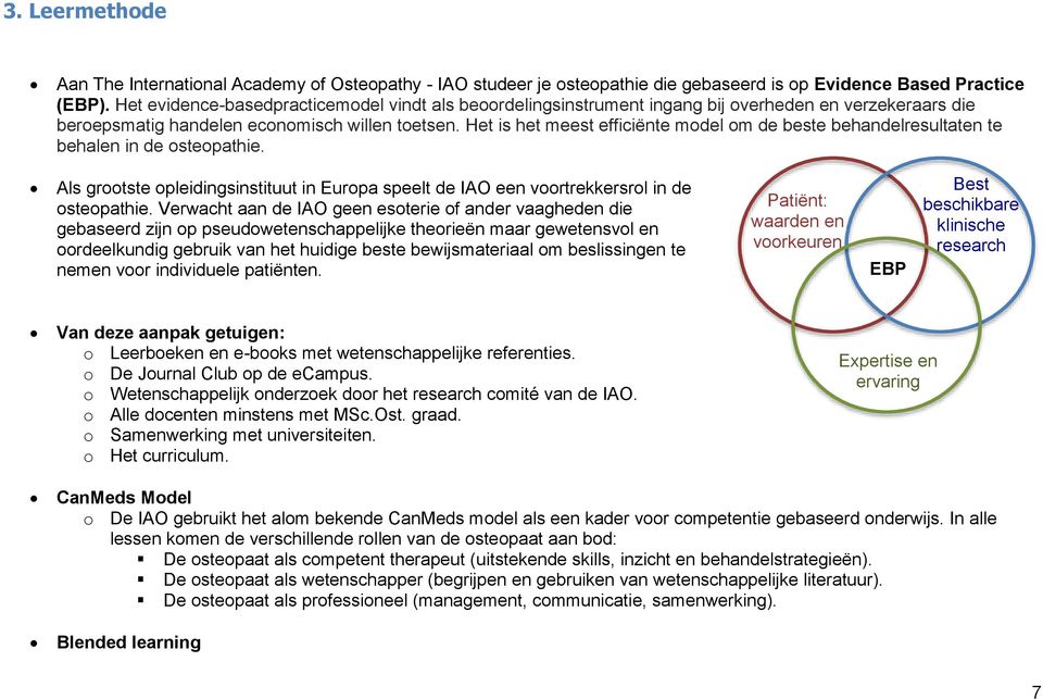 Het is het meest efficiënte model om de beste behandelresultaten te behalen in de osteopathie. Als grootste opleidingsinstituut in Europa speelt de IAO een voortrekkersrol in de osteopathie.