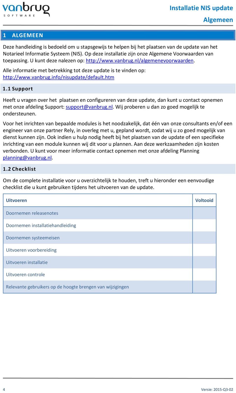 Alle informatie met betrekking tot deze update is te vinden op: http://www.vanbrug.info/nisupdate/default.htm 1.