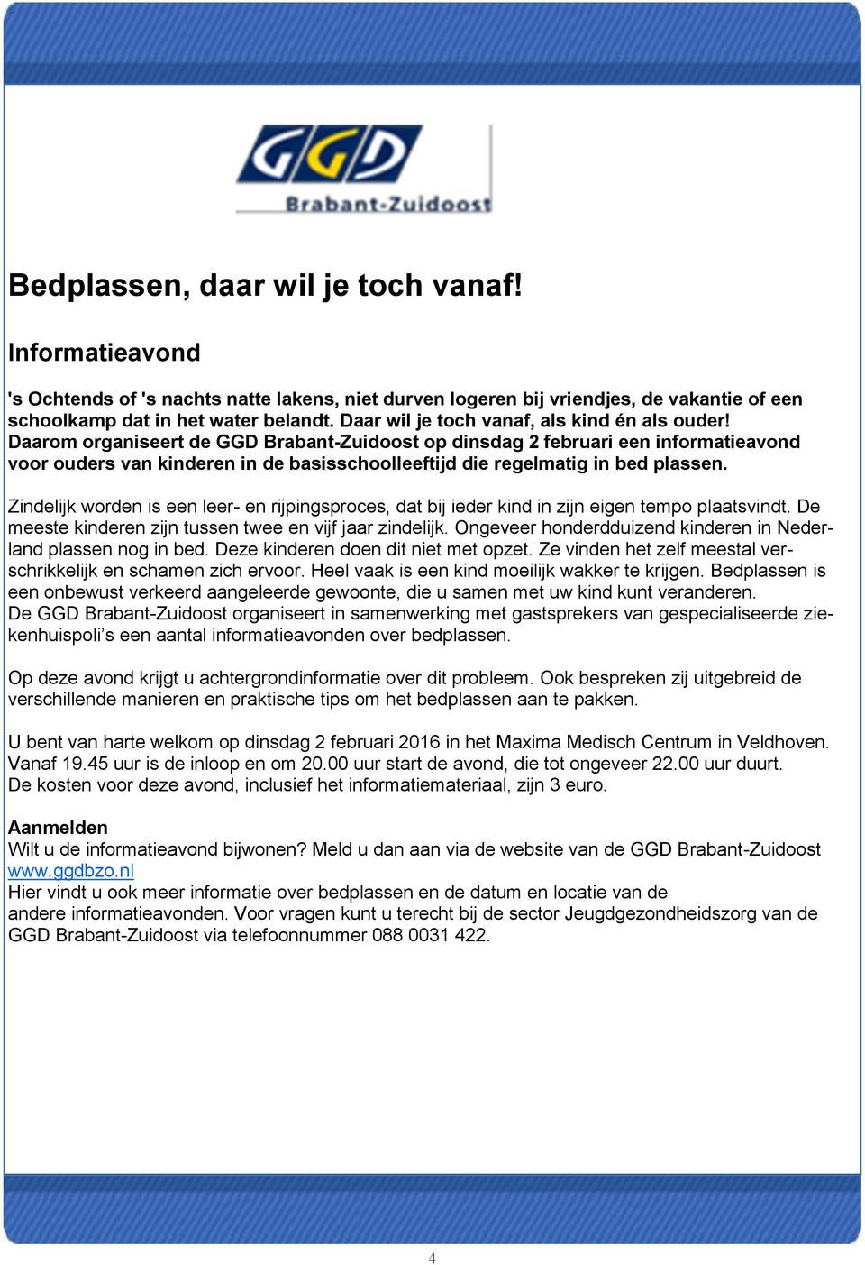 Daarom organiseert de GGD Brabant-Zuidoost op dinsdag 2 februari een informatieavond voor ouders van kinderen in de basisschoolleeftijd die regelmatig in bed plassen.