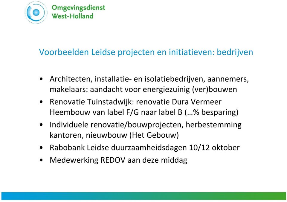 Vermeer Heembouw van label F/G naar label B ( % besparing) Individuele renovatie/bouwprojecten,