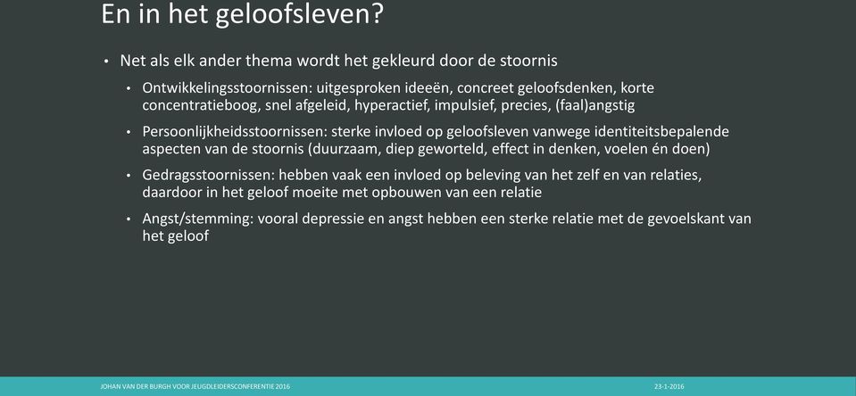 afgeleid, hyperactief, impulsief, precies, (faal)angstig Persoonlijkheidsstoornissen: sterke invloed op geloofsleven vanwege identiteitsbepalende aspecten van de