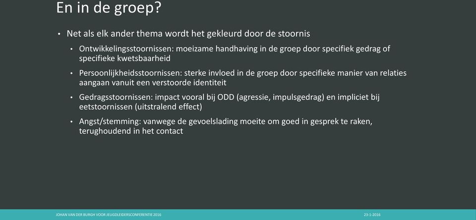 gedrag of specifieke kwetsbaarheid Persoonlijkheidsstoornissen: sterke invloed in de groep door specifieke manier van relaties aangaan