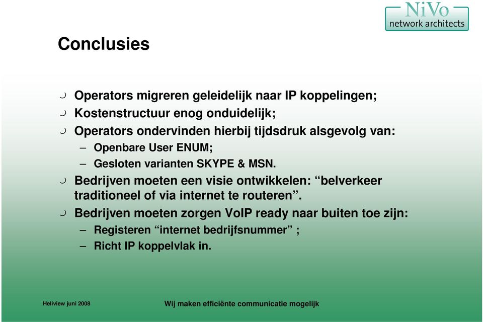 m Bedrijven moeten een visie ontwikkelen: belverkeer traditioneel of via internet te routeren.