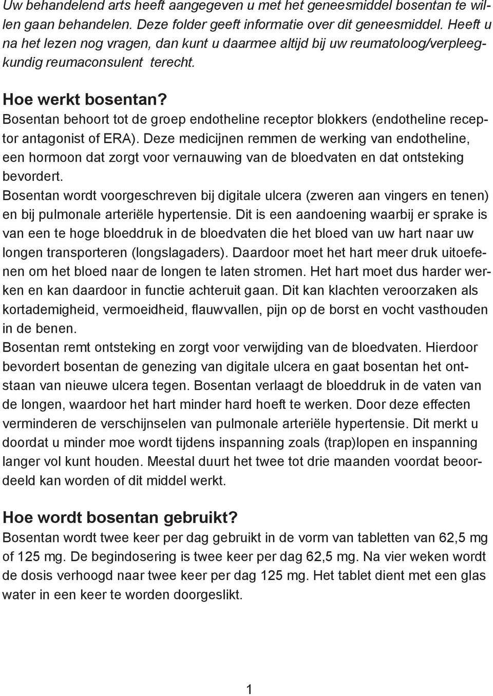 Bosentan behoort tot de groep endotheline receptor blokkers (endotheline receptor antagonist of ERA).