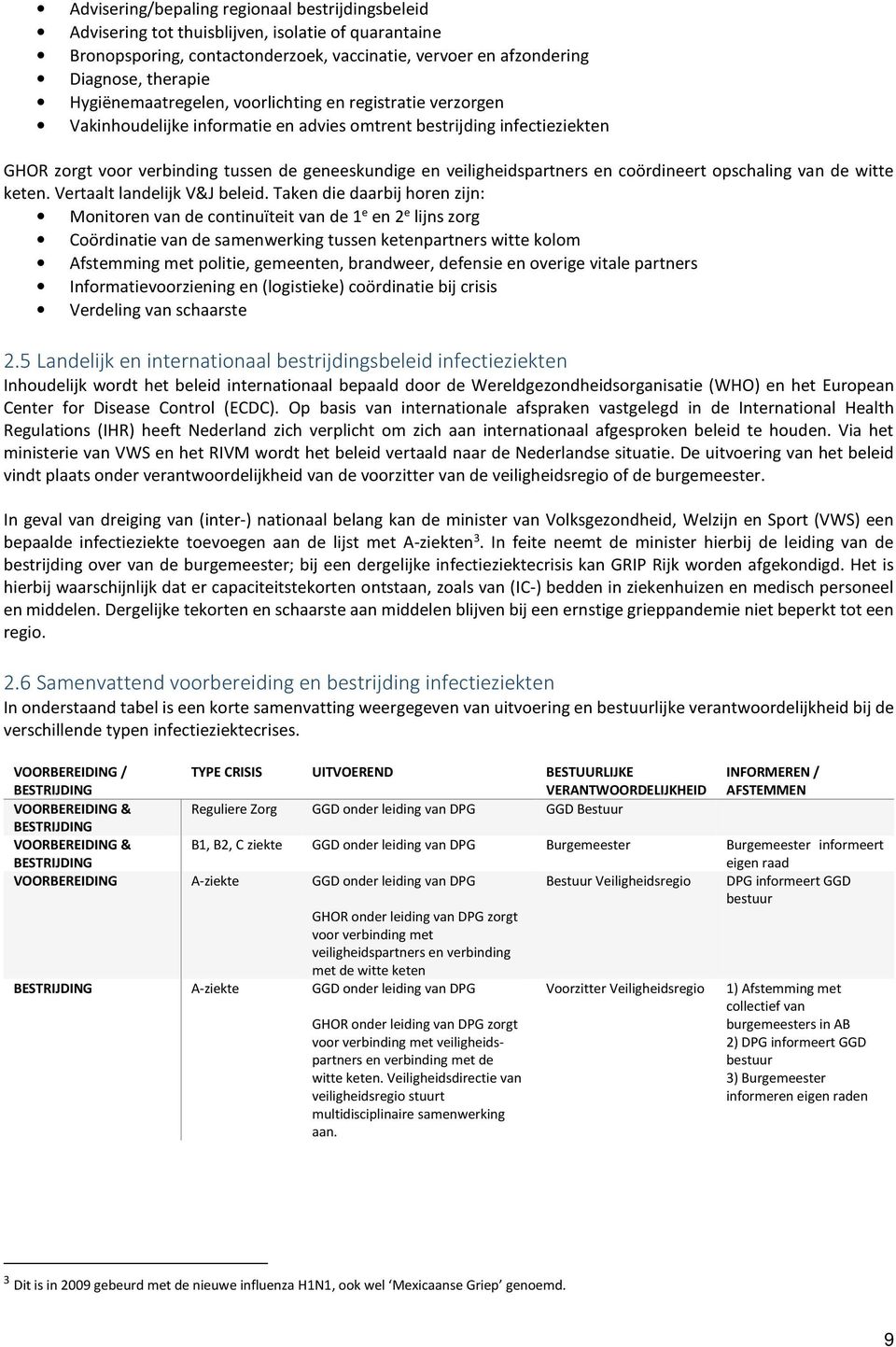 veiligheidspartners en coördineert opschaling van de witte keten. Vertaalt landelijk V&J beleid.