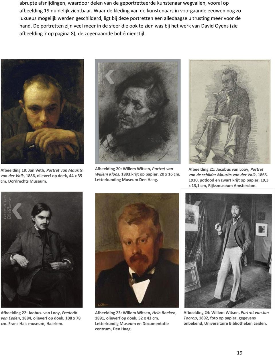 De portretten zijn veel meer in de sfeer die ook te zien was bij het werk van David Oyens (zie afbeelding 7 op pagina 8), de zogenaamde bohémienstijl.