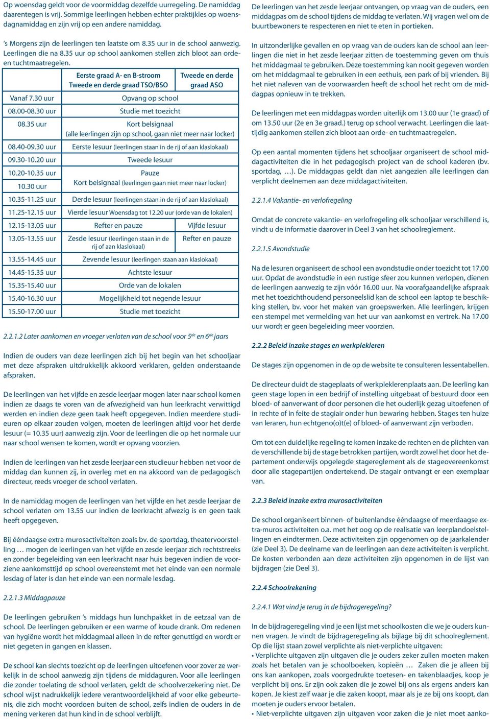 Eerste graad A- en B-stroom Tweede en derde graad TSO/BSO Tweede en derde graad ASO Vanaf 7.30 uur Opvang op school 08.00-08.30 uur Studie met toezicht 08.