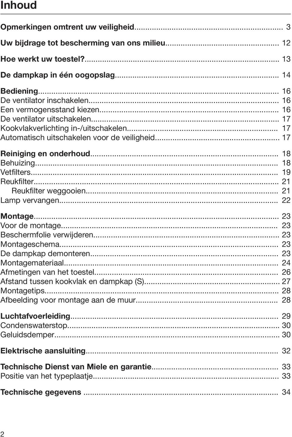 .. 18 Behuizing... 18 Vetfilters... 19 Reukfilter... 21 Reukfilter weggooien... 21 Lamp vervangen... 22 Montage... 23 Voor de montage... 23 Beschermfolie verwijderen... 23 Montageschema.