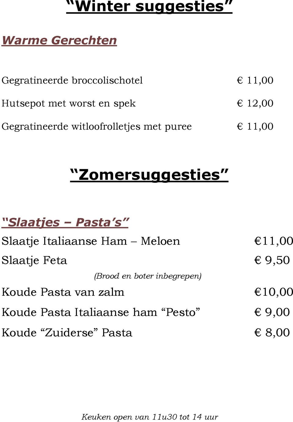 Italiaanse Ham Meloen 11,00 Slaatje Feta 9,50 (Brood en boter inbegrepen) Koude Pasta van zalm