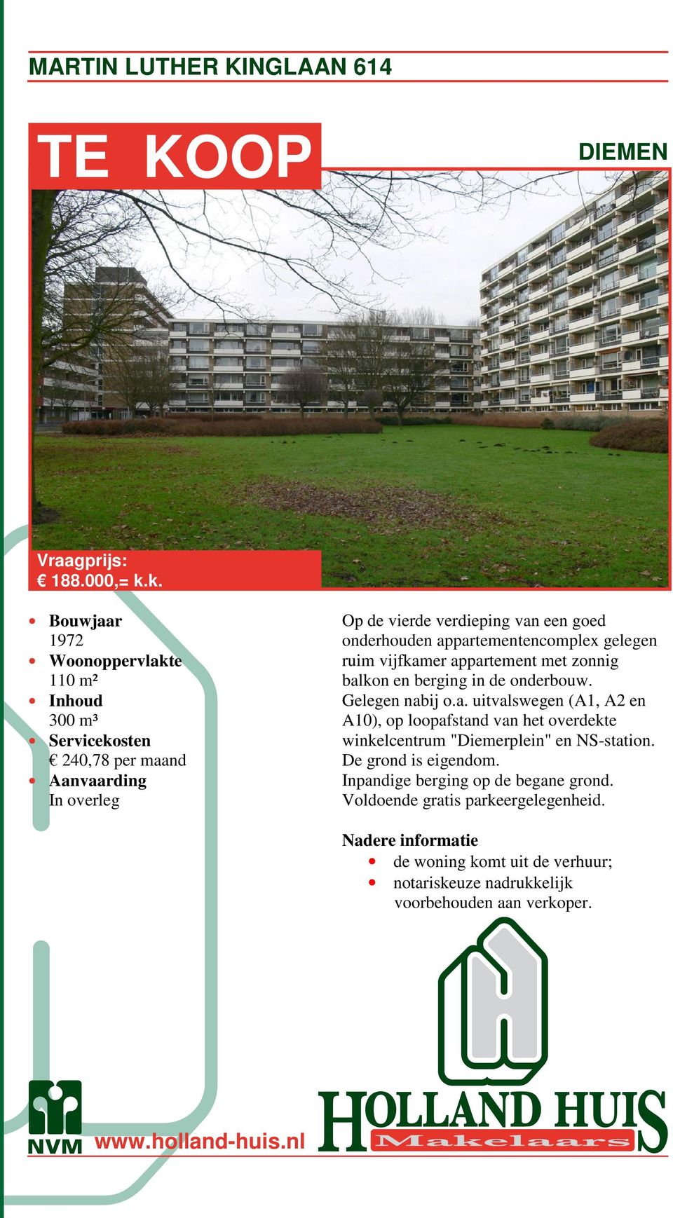 onderhouden appartementencomplex gelegen ruim vijfkamer appartement met zonnig balkon en berging in de onderbouw. Gelegen nabij o.a. uitvalswegen (A1, A2 en A10), op loopafstand van het overdekte winkelcentrum "Diemerplein" en NS-station.