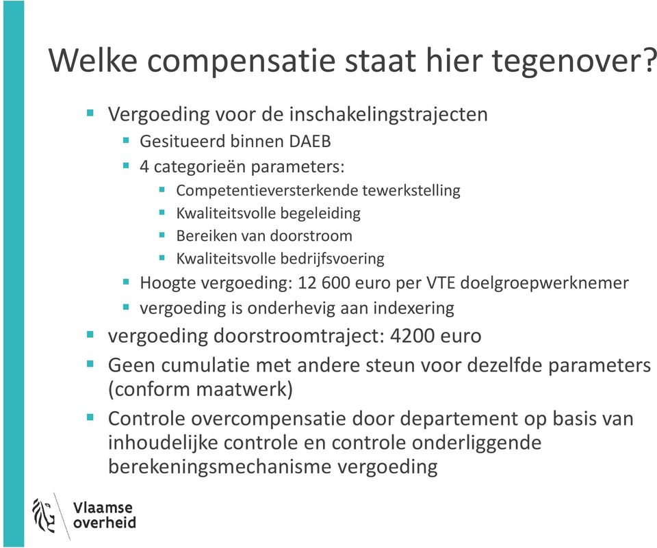 begeleiding Bereiken van doorstroom Kwaliteitsvolle bedrijfsvoering Hoogte vergoeding: 12 600 euro per VTE doelgroepwerknemer vergoeding is onderhevig