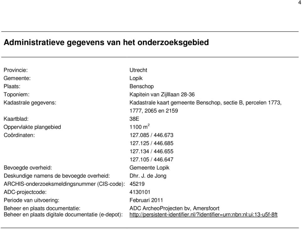 647 Bevoegde overheid: Gemeente Lopik Deskundige namens de bevoegde overheid: Dhr. J.