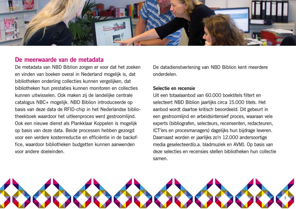 NBD Biblion introduceerde op basis van deze data de RFID-chip in het Nederlandse bibliotheekboek waardoor het uitleenproces werd gestroomlijnd.