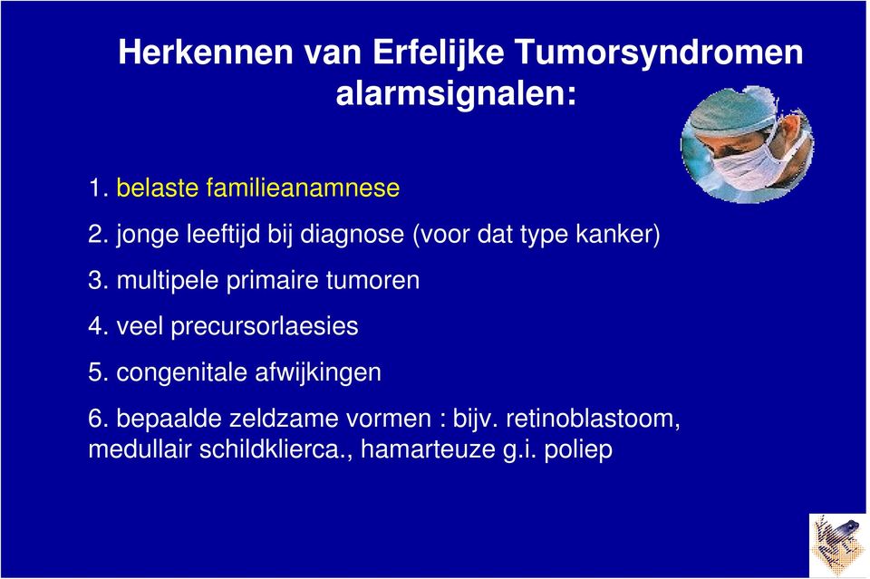 multipele primaire tumoren 4. veel precursorlaesies 5.