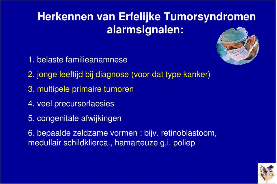 multipele primaire tumoren 4. veel precursorlaesies 5.