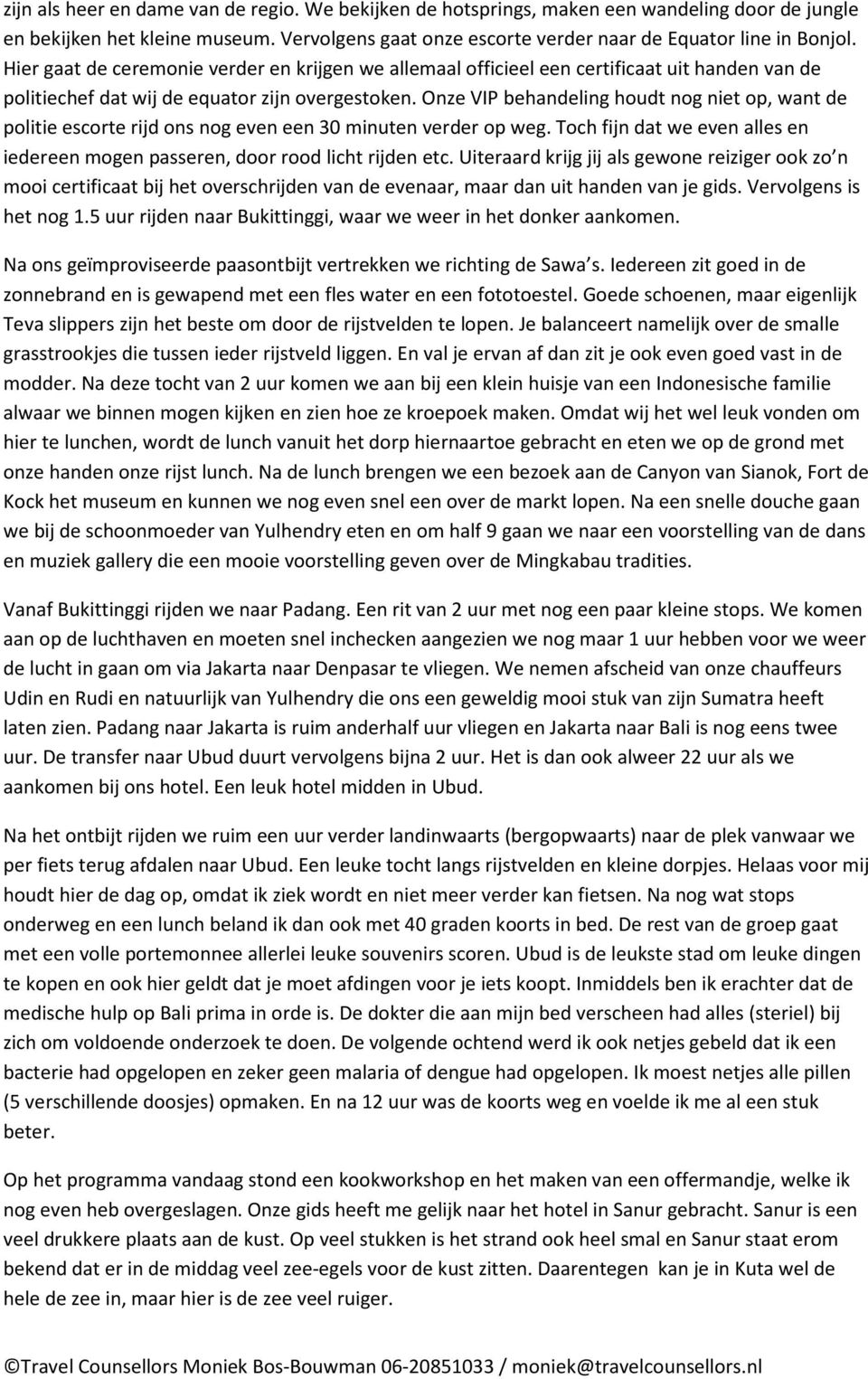 Onze VIP behandeling houdt nog niet op, want de politie escorte rijd ons nog even een 30 minuten verder op weg. Toch fijn dat we even alles en iedereen mogen passeren, door rood licht rijden etc.