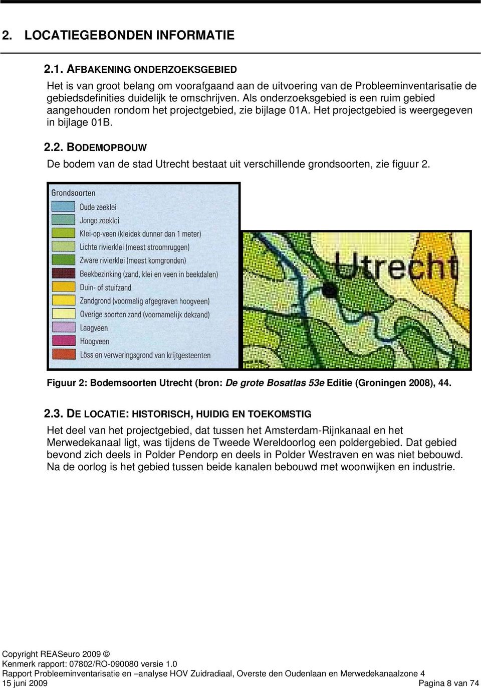 2. BODEMOPBOUW De bodem van de stad Utrecht bestaat uit verschillende grondsoorten, zie figuur 2. Figuur 2: Bodemsoorten Utrecht (bron: De grote Bosatlas 53e