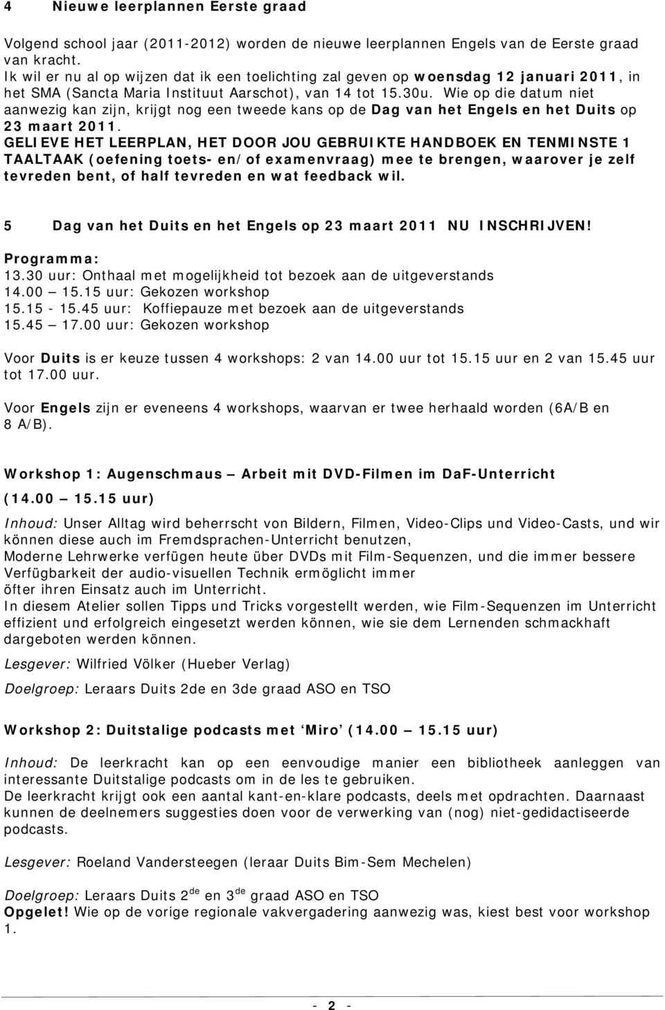 Wie op die datum niet aanwezig kan zijn, krijgt nog een tweede kans op de Dag van het Engels en het Duits op 23 maart 2011.