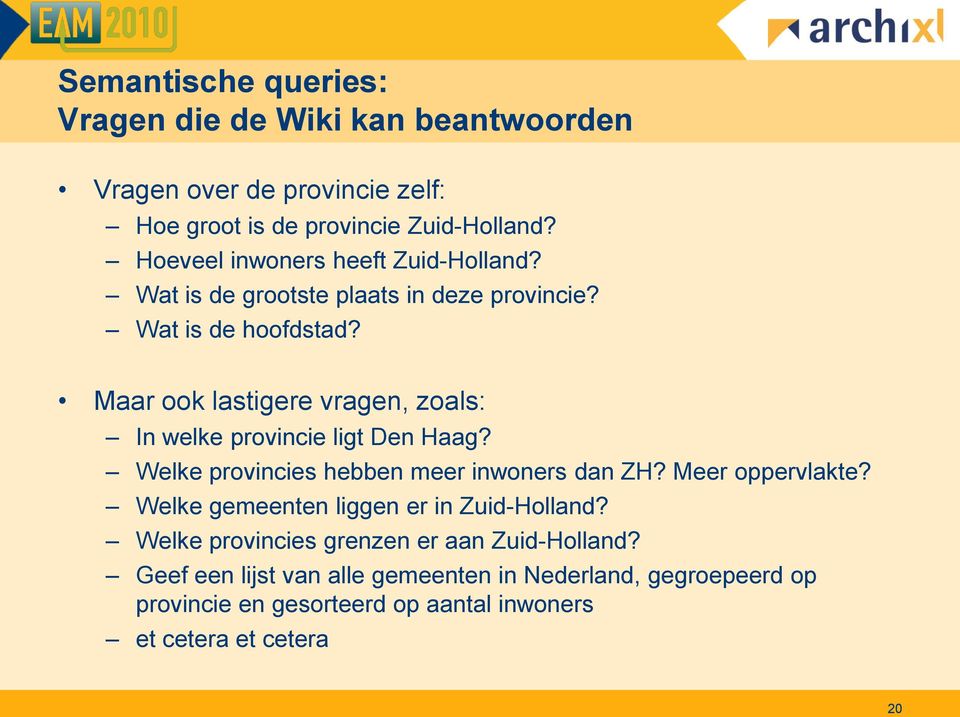 Maar ook lastigere vragen, zoals: In welke provincie ligt Den Haag? Welke provincies hebben meer inwoners dan ZH? Meer oppervlakte?