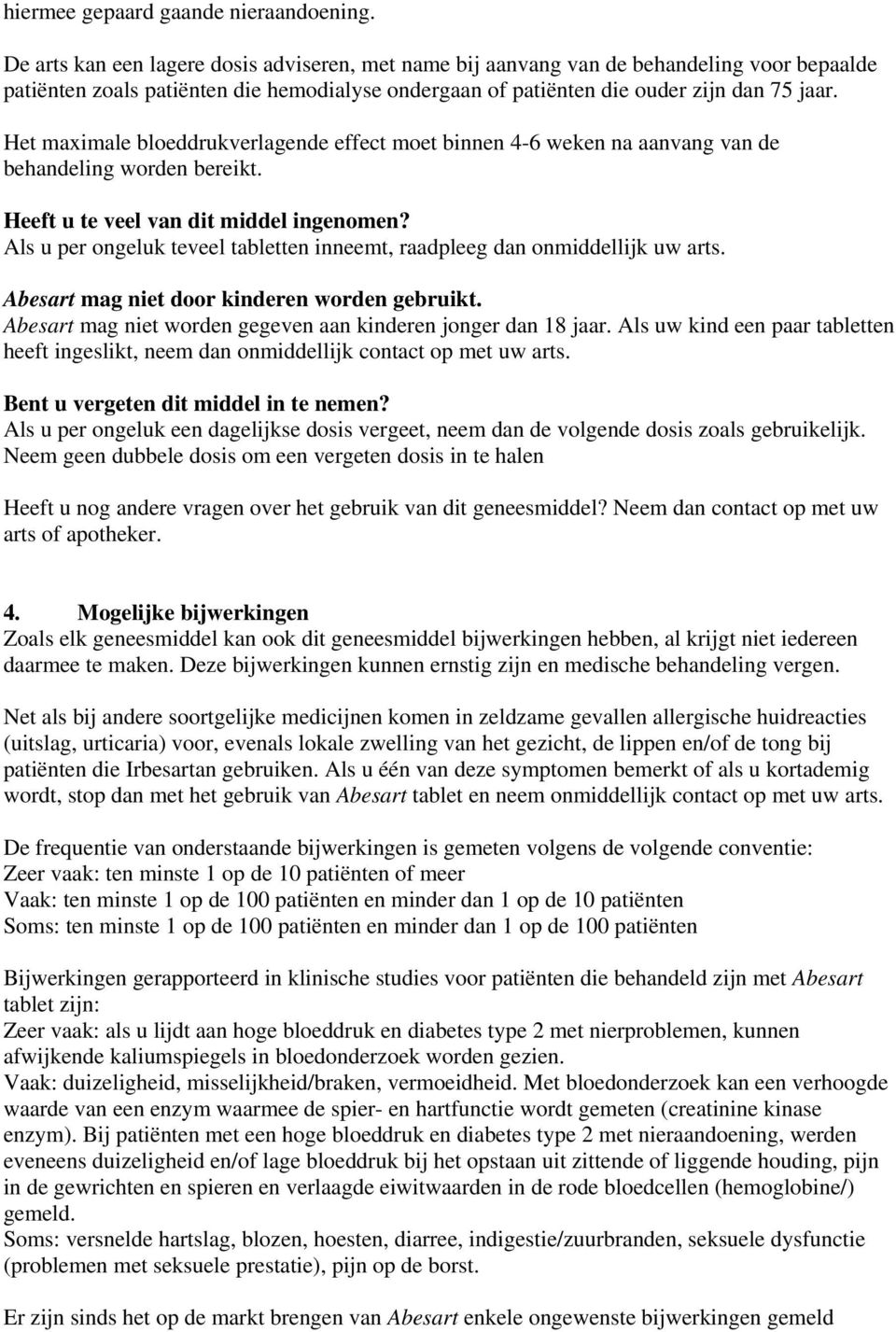 Het maximale bloeddrukverlagende effect moet binnen 4-6 weken na aanvang van de behandeling worden bereikt. Heeft u te veel van dit middel ingenomen?