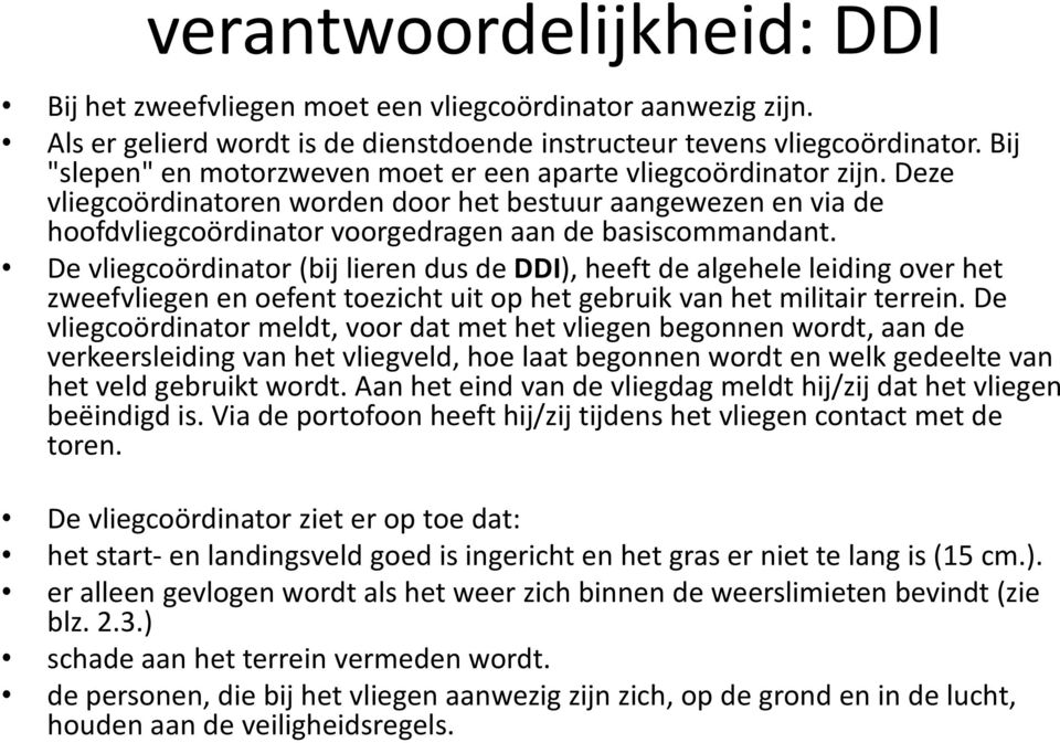 De vliegcoördinator (bij lieren dus de DDI), heeft de algehele leiding over het zweefvliegen en oefent toezicht uit op het gebruik van het militair terrein.